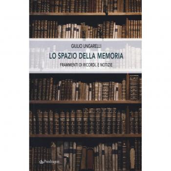 Lo spazio della memoria. Frammenti di ricordi, e notizie