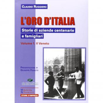 L'oro d'Italia. Storie di aziende centenarie e famigliari. Il Veneto (Vol. 1)