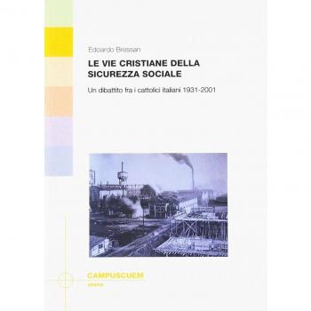 Le vie cristiane della sicurezza sociale. Un dibattito fra cattolici italiani 1931-2001