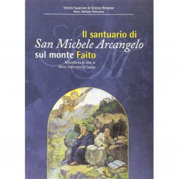 Il Santuario di San Michele a Faito. Il culto di San Michele nel territorio stabiano. Miscellanea di testi di Francesco Di Capua