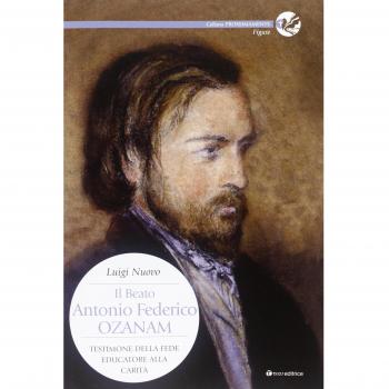 Il beato Antonio Federico Ozanam. Testimone della fede, educatore della carità