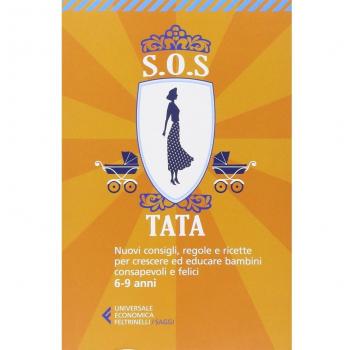 SOS Tata. Nuovi consigli, regole e ricette per crescere ed educare bambini consapevoli e felici 6-9 anni