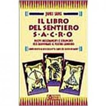 Il libro del sentiero sacro. Nuovi insegnamenti e strumenti per illuminare il vostro cammino. Complemento al best-seller Le carte del sentiero sacro