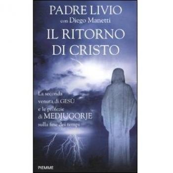 Il ritorno di Cristo. La seconda venuta di Gesù e le profezie di Medjugorje sulla fine dei tempi