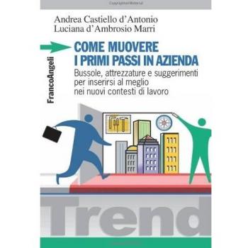Come muovere i primi passi in azienda. Bussole, attrezzature e suggerimenti per inserirsi al meglio nei nuovi contesti di lavoro