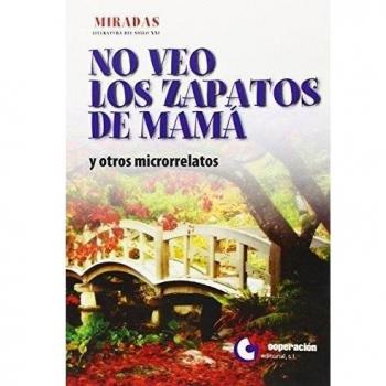 No Veo Los Zapatos De Mamá Y Otros Microrelatos (Miradas Literatura S.Xxi)