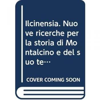 Ilcinensia. Nuove ricerche per la storia di Montalcino e del suo territorio