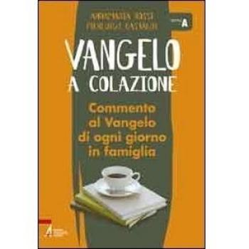 Vangelo a colazione. Commento al Vangelo di ogni giorno in famiglia. Anno A