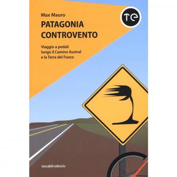 Patagonia controvento. Viaggio a pedali lungo il Camino Austral e la Terra del Fuoco