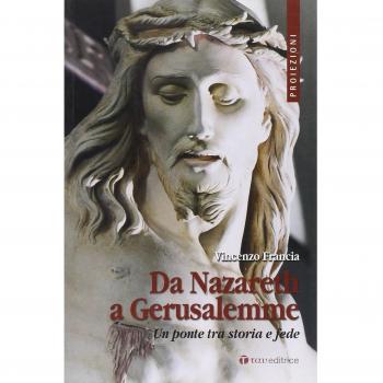 Da Nazareth a Gerusalemme. Un ponte tra storia e fede