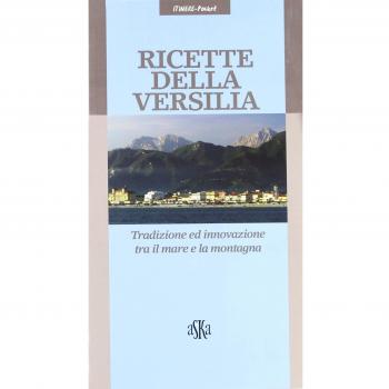 Ricette della Versilia. Tradizione ed innovazione tra il mare e la montagna