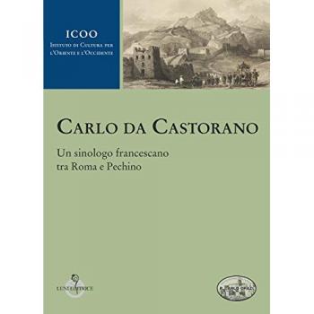 Carlo da Castorano. Un sinologo francescano tra Roma e Pechino