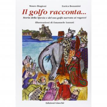 Il golfo racconta... Storia della Spezia e del suo Golfo narrata ai ragazzi