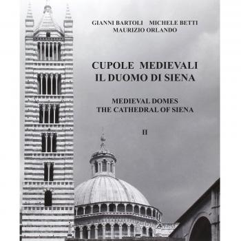 Cupole medievali. Il duomo di Siena. Ediz. italiana e inglese. La diagnostica strutturale per il cantiere di restauro (Vol. 2)