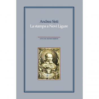 La stampa a Novi Ligure. Libri, tipografi e istituzioni nei secoli XVI-XIX