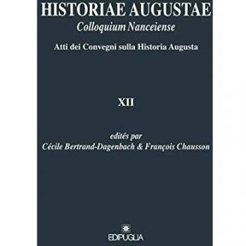 Historiae Augustae colloquium nanceiense. Atti dei Convegni sulla Historia Augusta XII. Ediz. italiana e francese