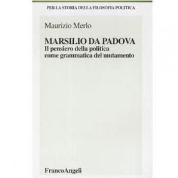 Marsilio da Padova. Il pensiero della politica come grammatica del mutamento