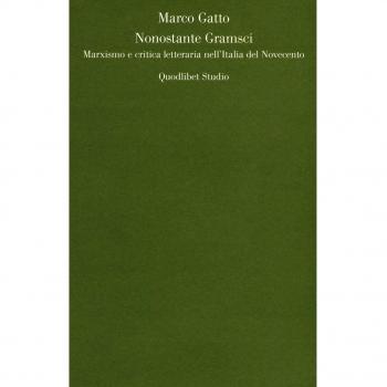 Nonostante Gramsci. Marxismo e critica letteraria nell'Italia del Novecento