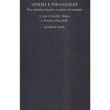 Cinema e psicoanalisi. Tra cinema classico e nuove tecnologie. Atti del convegno