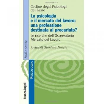 La psicologia e il mercato del lavoro: una nuova professione destinata al precariato? Le ricerche dell'osservatorio mercato del lavoro