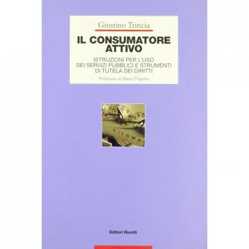 Il consumatore attivo. Istruzioni per l'uso dei servizi pubblici e strumenti di tutela dei diritti