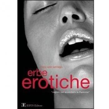 Erbe erotiche. Segreti per accendere la passione
