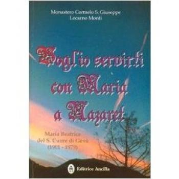 Voglio servirti con Maria a Nazaret. Maria Beatrice del Sacro Cuore di Gesù (1901-1979)