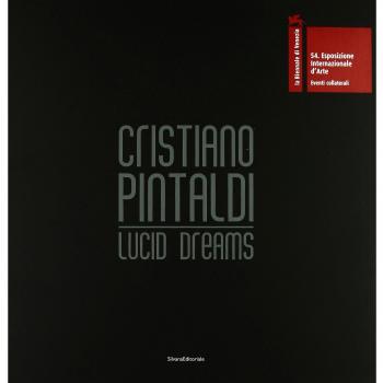 Cristiano Pintaldi. Lucid dreams. Catalogo della mostra (Venezia, 4 giugno-31 ottobre 2011). Ediz. italiana e inglese
