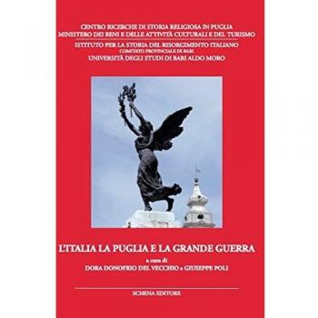 L'Italia la Puglia e la grande guerra. Atti del Convegno di studi (3-5 giugno 2015)