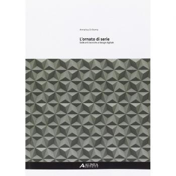 L'ornato di serie. Dalle arti tecniche al design digitale. Ediz. illustrata
