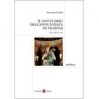 Il santuario dell'Annunziata di Trapani. Tra culto e arte