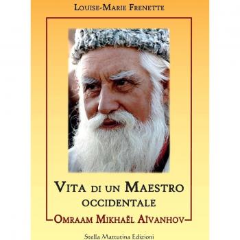 Omraam Mikhael Aivanhov. Vita di un maestro occidentale