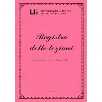 Registro delle lezioni anno accademico 2016-2017. Università delle Tre Età Unitre-Val di Cornia (Vol. 8)