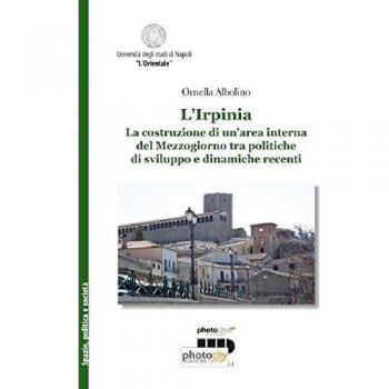 L'Irpinia. La costruzione di un'area interna del Mezzogiorno tra politiche di sviluppo e dinamiche recenti