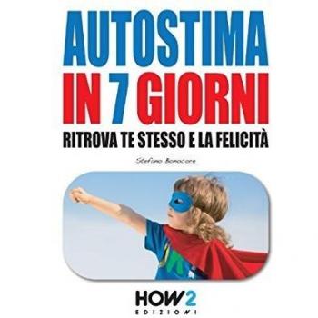 AUTOSTIMA IN 7 GIORNI: Ritrova te stesso e la Felicità