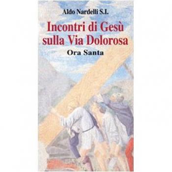 Incontri di Gesù sulla Via Dolorosa. Ora Santa