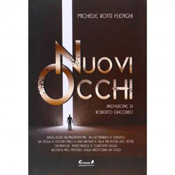 Nuovi occhi. Dagli egizi all'inquisizione, da Leonardo a Galileo, da Tesla a Sitchin fino a Dan Brown e alla profezia del 2012