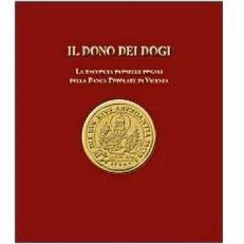 Il dono dei dogi. La raccolta di oselle dogali della Banca Popolare di Vicenza. Ediz. illustrata