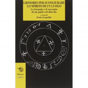Grimorio per scongiurare lo spirito di un luogo. Le formule e il racconto di un patto col diavolo