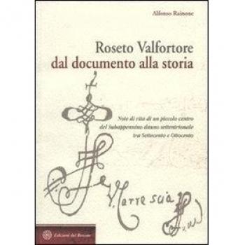 Roseto Valfortore. Dal documento alla storia. Note di vita di un piccolo centro del subappennino dauno settentrionale tra '700 e '800