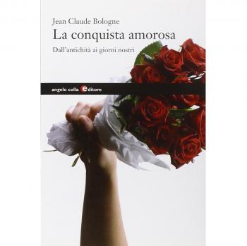 La conquista amorosa. Dall'antichità ai giorni nostri