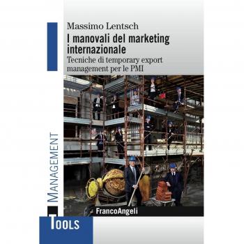 I manovali del marketing internazionale. Tecniche di temporary export management per le PMI