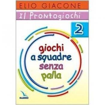 Il prontogiochi. Giochi a squadra senza palla (Vol. 2)