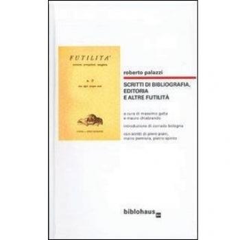 Scritti di bibliografia, editoria e altre futilità