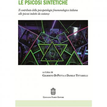 Le psicosi sintetiche. Il contributo della psicopatologia fenomenologica italiana alle psicosi indotte da sostanze