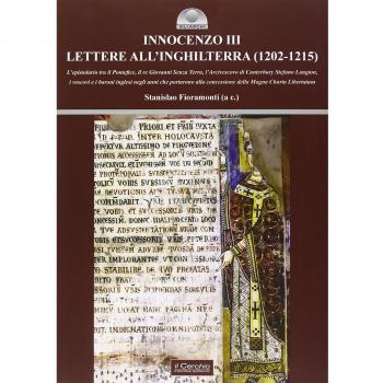 Innocenzo III. Lettere all'Inghilterra (1202-1215). L'epistolario tra il pontefice, il re Giovanni Senza Terra, l'Arcivescovo di Canterbury Stefano Langton....