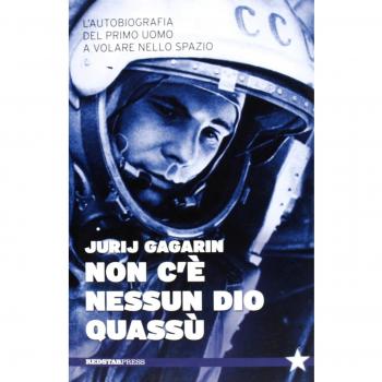 Non c'è nessun Dio quassù. L'autobiografia del primo uomo a volare nella spazio