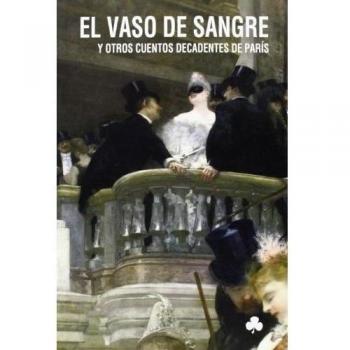 El vaso de sangre y otros cuentos decadentes de París