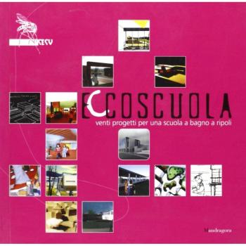 Ecco scuola. Venti progetti per una scuola a Bagno a Ripoli