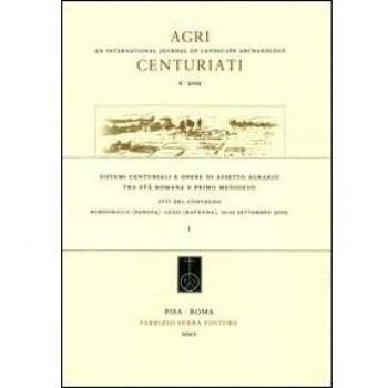 Sistemi centuriali e opere di assetto agrario tra età romana e primo Medioevo... Atti del Convegno